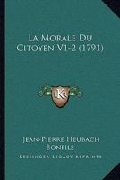 La Morale Du Citoyen V1-2 (1791) 1166208923 Book Cover