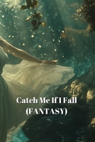 Catch Me If I Fall (FANTASY) B0DT77ZBLB Book Cover