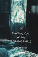The Way You Left Me (PARANORMAL) B0DPN8X66N Book Cover