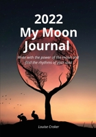 My Lunar Journal 2022: Write with the power of the moon and find the rhythms of your soul 0645251801 Book Cover