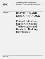 Batteries and Energy Storage: Federal Initiatives Supported Similar Technologies and Goals But Had Key Differences (GAO-12-842) 1482781174 Book Cover