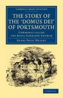 The Story of the 'Domus Dei' of Portsmouth: Commonly Called the Royal Garrison Church 110804462X Book Cover