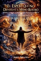 EL ESPEJO QUE NO DEVUELVE EL MISMO ROSTRO: Múltiples Líneas De Tiempo Personales, Desdoblamiento Del Yo Y Reconfiguración Cuántica De La Identidad En ... Simulaciones Superpuestas (Spanish Edition) B0GV4H9R3H Book Cover