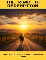 The Road To Redemption: One Soldier'S Long Journey Home B0FN8J8FVX Book Cover