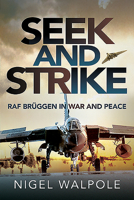 Seek and Strike: RAF Br�ggen in War and Peace 1526758423 Book Cover