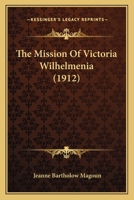 The Mission of Victoria Wilhelmina 1120904951 Book Cover