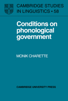 Conditions on Phonological Government (Cambridge Studies in Linguistics) 0521024056 Book Cover