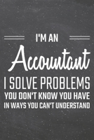 I'm an Accountant I Solve Problems You Don't Know You Have: Accountant Dot Grid Notebook, Planner or Journal 110 Dotted Pages Office Equipment, Supplies Funny Accountant Gift Idea for Christmas or Bir 1710188650 Book Cover
