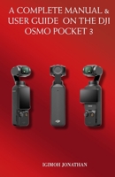 A Complete Manual & User Guide on the Dji Osmo Pocket 3 B0CQPLTY6D Book Cover