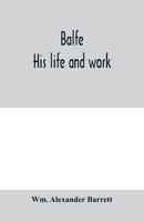 Balfe: His Life and Work 9354000975 Book Cover