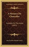 A Heranca Do Chanceller: Comedia Em Tres Actos 0526184094 Book Cover