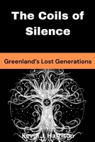 The Coils of Silence: Greenland’s Lost Generations B0FSZZP6SZ Book Cover