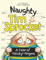 Naughty Tim Sprocket: A Case of “Sticky” Fingers - A Children’s Book for Overcoming Stealing - A Guide For Integrity, Respect, and Learning to Follow the Rules 1957922125 Book Cover