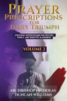 Prayer Prescriptions for Daily Triumph Volume 2: Strategic Intercession for Destiny, Family, and Ministry Alignment 9988409362 Book Cover