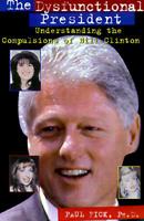 The Dysfunctional President: Understanding the Compulsions of Bill Clinton 0806520027 Book Cover