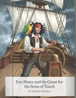 Eye-Matey and the Quest for the Sense of Touch (Eye-Matey's Grand Adventures) B0FR1QFB1J Book Cover
