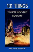 101 Things You Never Knew About Disneyland: An Unauthorized Look At The Little Touches And Inside Jokes 097283981X Book Cover