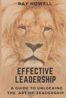 Effective Leadership: A guide to unlocking the art of Leadership B0CCZSWC1W Book Cover
