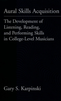 Aural Skills Acquisition: The Development of Listening, Reading, and Performing Skills in College-Level Musicians 0195117859 Book Cover