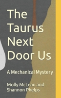 The Taurus Next Door Us: A Mechanical Mystery B08QBS1TYY Book Cover