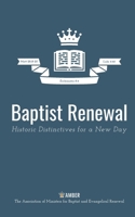 Baptist Renewal: Historic Distinctives for a New Day 1069990108 Book Cover