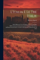 L'Italia e le tre Italie: Sulle differenze fra gli italiani: brevi cenni sulle differenziazioni culturali, sociali e politiche nelle storie ... dall'antichità al 1955 1021497975 Book Cover