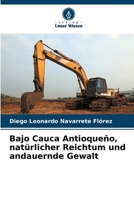 Bajo Cauca Antioqueño, natürlicher Reichtum und andauernde Gewalt (German Edition) 6206423093 Book Cover