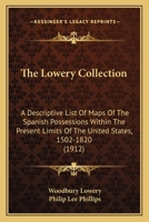 The Lowery Collection: A Descriptive List Of Maps Of The Spanish Possessions Within The Present Limits Of The United States, 1502-1820 9354012493 Book Cover