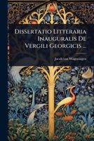 Dissertatio Litteraria Inauguralis De Vergili Georgicis ... (Italian Edition) 1024420922 Book Cover