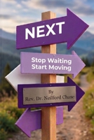NEXT: Stop Waiting. Start Moving. B0GXF8D5PT Book Cover