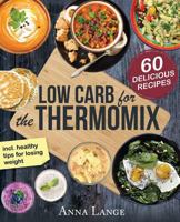 Low Carb for the Thermomix(c): The Cookbook with 60 Light and Delicious Recipes 154504595X Book Cover