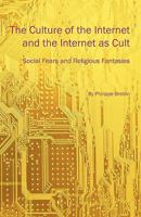 The Culture of the Internet and the Internet as Cult: Social Fears and Religious Fantasies 193611741X Book Cover