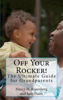 Off Your Rocker!: Ultimate Guide for Grandparents 1475092946 Book Cover