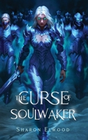 The Curse of Soulwaker (The Soulwaker Trilogy) 2959338103 Book Cover