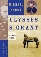 Ulysses S. Grant: The Unlikely Hero (Eminent Lives) 0060590157 Book Cover