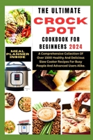 The Ultimate Crockpot Cookbook for Beginners 2024: A Comprehensive Collection Of Over 1500 Healthy And Delicious Slow Cooker Recipes For Busy People A B0CVSHBV2M Book Cover