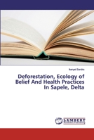 Deforestation, Ecology of Belief And Health Practices In Sapele, Delta 6138317459 Book Cover
