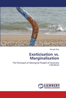 Exoticisation vs. Marginalisation: The Portrayal of Aboriginal People of Australia Literature 3659217867 Book Cover