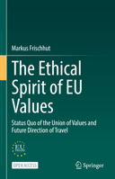 The Ethical Spirit of EU Values: Status Quo of the Union of Values and Future Direction of Travel 3031127137 Book Cover