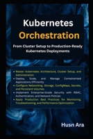 Kubernetes Orchestration: From Cluster Setup to Production-Ready Kubernetes Deployments B0HBVY4H5X Book Cover