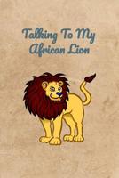 Talking To My African Lion 1072658909 Book Cover