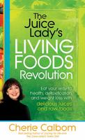 The Juice Lady's Living Foods Revolution: Eat Your Way to Health, Detoxification, and Weight Loss with Delicious Juices and Raw Foods 1616383631 Book Cover