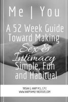 Me | You A 52 Week Guide Toward Making Sex and Intimacy Simple, Fun and Habitual 035991389X Book Cover