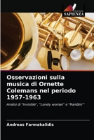 Osservazioni sulla musica di Ornette Colemans nel periodo 1957-1963: Analisi di "Invisible", "Lonely woman" e "Ramblin'" 6202932589 Book Cover