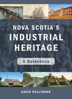 Nova Scotia's Industrial Heritage: A Guidebook 1771085177 Book Cover