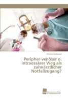 Peripher-ven�ser o. intraoss�rer Weg als zahn�rztlicher Notfallzugang? 6202321776 Book Cover