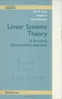 Linear Systems Theory: A Structural Decomposition Approach (Control Engineering) 0817637796 Book Cover