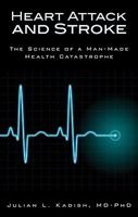 Heart Attack and Stroke: The Science of a Man-Made Health Catastrophe 1934938440 Book Cover