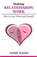 Making Relationships Work: How to Love Others and Yourself 0859699382 Book Cover