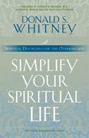 Simplify Your Spiritual Life: Spiritual Disciplines for the Overwhelmed 1576833453 Book Cover